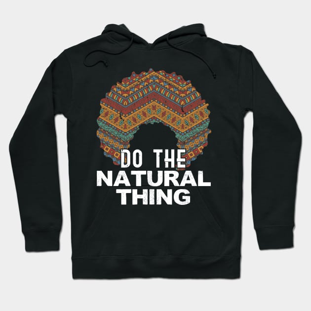 Do The Natural Thing - Gift afro african pride Hoodie by giftideas